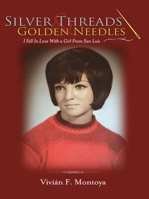 cover image of Silver Threads & Golden Needles: I Fell In Love With a Girl From San Luis